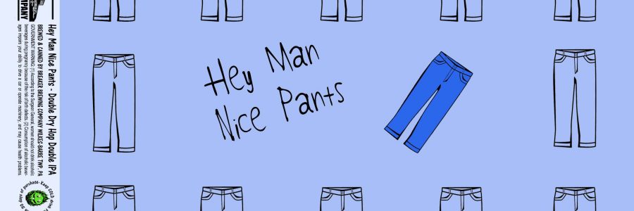 Hey Man Nice Pants